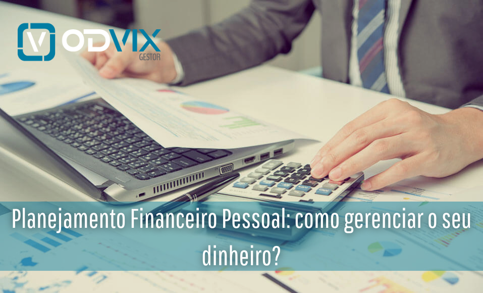 Planejamento Financeiro Pessoal: como gerenciar o seu dinheiro?